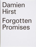 Forgotten Promises - Damien Hirst, Francesco Bonami, Karen Smith