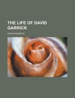 The Life of David Garrick - Arthur Murphy