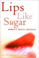 Lips Like Sugar: Women's Erotic Fantasies - Violet Blue