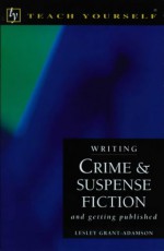 Writing Crime And Suspense Fiction (Teach Yourself: Writer's Library) - Lesley Grant-Adamson