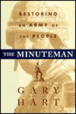 The Minuteman: Returning to an Army of the People - Gary Hart