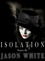 Isolation: Stories - Jason White