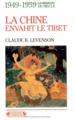 La Chine Envahit Le Tibet: 1949-1959 - Claude B. Levenson