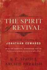 The Spirit of Revival: Discovering the Wisdom of Jonathan Edwards - R.C. Sproul, Jonathan Edwards, Archie Parrish