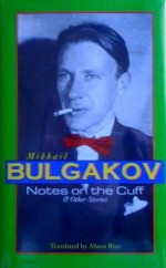 Notes on the Cuff and Other Stories - Mikhail Bulgakov, Alison Rice