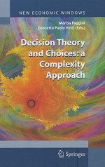 Decision Theory and Choices: A Complexity Approach - Marisa Faggini, Concetto Paolo Vinci