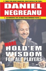 More Hold'em Wisdom for all Players - Daniel Negreanu