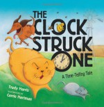 The Clock Struck One: A Time-telling Tale (Math Is Fun!) - Trudy Harris, Carrie Hartman