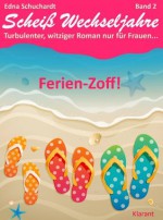 Ferienzoff! Scheiß Wechseljahre, Band 2. Turbulenter, spritziger Liebesroman nur für Frauen... (German Edition) - Edna Schuchardt