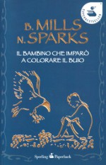 Il bambino che imparò a colorare il buio - Billy Mills, Nicholas Sparks, J. Harper, M. L. Cosmaro