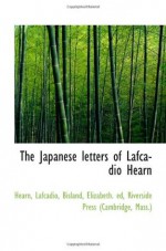 The Japanese Letters of Lafcadio Hearn - Lafcadio Hearn