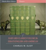 Harvard Classics Volume 28: Essays English and American (Illustrated) - Edgar Allan Poe, Henry David Thoreau, Thomas Huxley, Robert Louis Stevenson, Charles W. Eliot, Charles River Editors