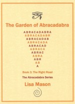 The Garden of Abracadabra, Book 3: The Right Road (The Garden of Abracadabra Trilogy # 3 - Lisa Mason