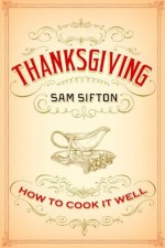 Thanksgiving: How to Cook It Well - Sam Sifton, Sarah Rutherford