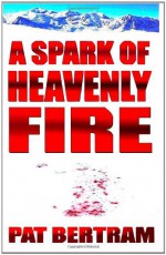 A Spark of Heavenly Fire - Pat Bertram