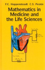 Mathematics in Medicine and the Life Sciences - Frank C. Hoppensteadt, Charles S. Peskin, Jerrold E. Marsden, Lawrence Sirovich, Martin Golubitsky, W. Jager, Fritz John