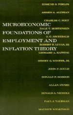 Microeconomic Foundations of Employment and Inflation Theory - Edmund S. Phelps, Armen A. Alchian, G. C. Archibald, Dale T. Mortensen