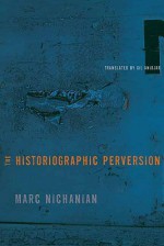 The Historiographic Perversion - Marc Nichanian, Gil Anidjar