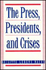 The Press: Presidents and Crises - Brigitte L. Nacos