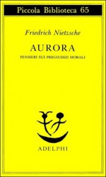 Aurora. Pensieri sui pregiudizi morali - Friedrich Nietzsche, Giorgio Colli, Ferruccio Masini