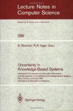 Uncertainty in Knowledge-Based Systems: International Conference on Information Processing and Management of Uncertainty in Knowledge-Based Systems, Paris, ... (Lecture Notes in Computer Science) - Bernadette Bouchon, Ronald R. Yager