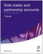 Sole Trader And Partnership Accounts Tutorial (Aat Accounting Level 2 Certificate In Accounting) - David A. Cox