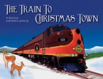 The Train to Christmas Town - Peggy Ellis, Jeffrey Lee