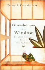 Grasshopper in the Window - Zelma J. Frankhouser