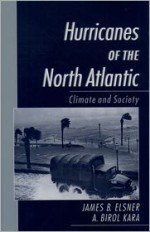 Hurricanes of the North Atlantic: Climate and Society - James B. Elsner, A. Birol Kara