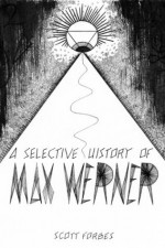 A Selective History of Max Werner - Scott Forbes