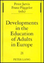 Developments in the Education of Adults in Europe - Peter Jarvis, Franz Poggeler