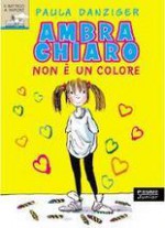 Ambra Chiaro: Non è un colore - Paula Danziger, Tony Ross, Mario Sala Gallini