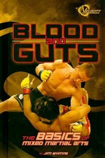 Blood and Guts: The Basics of Mixed Martial Arts - Jim Whiting