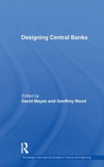 Designing Central Banks (Routledge International Studies in Money and Banking) - Heinz Herrmann, David Mayes, Geoffrey E. Wood