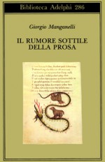 Il rumore sottile della prosa - Giorgio Manganelli, Paola Italia