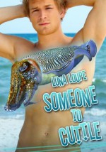 Someone to Cuttle (Gay Cuttlefish Shapeshifter Erotica) - Luna Loupe