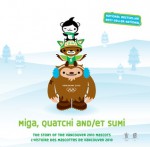 Miga, Quatchi and Sumi: The Story of the Vancouver 2010 Mascots - Michael Murphy, Vicki Wong