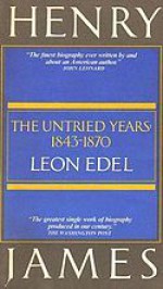 Henry James: the untried years, 1843-1870 - Leon Edel