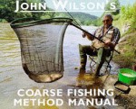 John Wilson's Coarse Fishing Method Manual - John Wilson