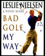 Bad Golf My Way - Leslie Nielsen