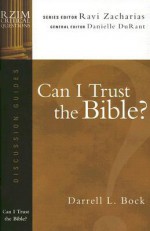 Can I Trust the Bible? (RZIM Critical Questions Discussion Guides) - Darrell L. Bock, Ravi Zacharias, Danielle Durant