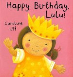 Happy Birthday, Lulu! - Caroline Uff