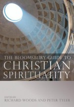 The Bloomsbury Guide to Christian Spirituality - Richard Woods