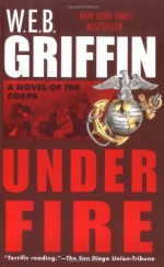 Under Fire - W.E.B. Griffin