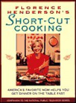 Florence Henderson's Short-Cut Cooking: America's Favorite Mom Helps You Get Dinner On The Table Fast - Florence Henderson, Reid Land Productions