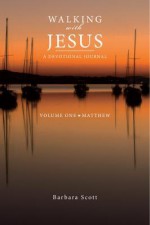 Walking with Jesus: A Devotional Journal Volume One - Matthew - Barbara Scott