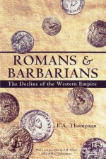 Romans And Barbarians: Decline Of The Western Empire - Edward Arthur Thompson