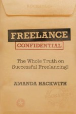 Freelance Confidential: The Whole Truth on Successful Freelancing - Amanda Hackwith