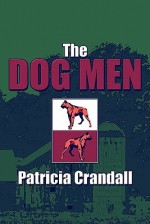 The Dog Men - Patricia Crandall