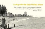 Living with the East Florida Shore - Deborah F. Pilkey, Dinesh Sharma, Harold Wanless, Barbara Gruver